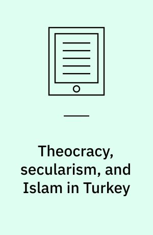Theocracy, secularism, and Islam in Turkey : anthropocratic republic