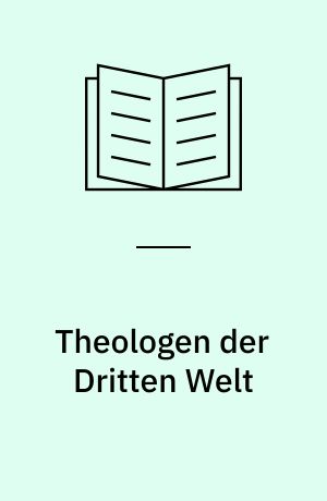 Theologen der Dritten Welt : elf biographische Skizzen aus Afrika, Asien und Lateinamerika