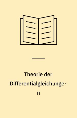 Theorie der Differentialgleichungen : Vorlesungen aus dem Gesamtgebiet der gewöhnlichen und der partiellen Differentialgleichungen