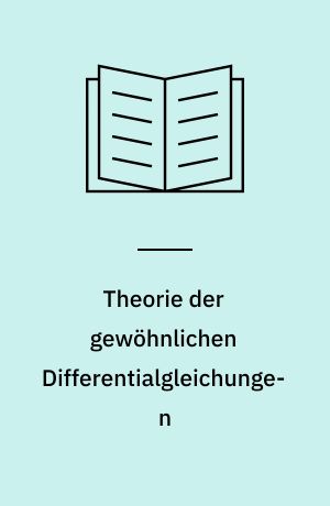 Theorie der gewöhnlichen Differentialgleichungen : Auf funktionentheoretischer Grundlage dargestellt