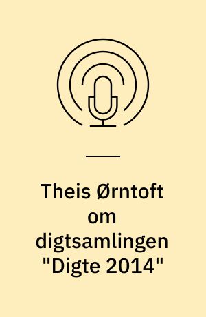 Theis Ørntoft om digtsamlingen "Digte 2014"