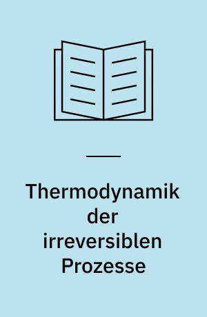 Thermodynamik der irreversiblen Prozesse : mit Aufgaben, Rechenweg und Lösungen