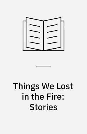 Things We Lost in the Fire: Stories