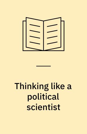 Thinking like a political scientist : A practical guide to research methods