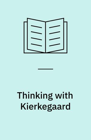 Thinking with Kierkegaard : Existential Philosophy, Phenomenology, and Ethics