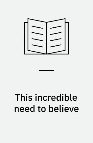 This incredible need to believe