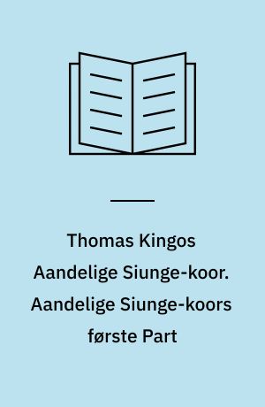 Thomas Kingos Aandelige Siunge-koor. Aandelige Siunge-koors første Part