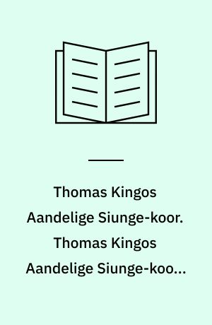 Thomas Kingos Aandelige Siunge-koor. Thomas Kingos Aandelige Siunge-koors Første Part, Indeholdende 14. Gudelige Morgen- og Aften-Sange, Tillige med de 7. Kong Davids Poenitendse-Psalmer, Sangviis forfattede