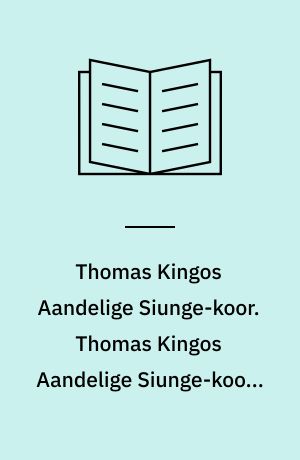 Thomas Kingos Aandelige Siunge-koor. Thomas Kingos Aandelige Siunge-koors anden Part eller Siælens Opvækkelse til allehaande Andagter i allehaande Tilfælde