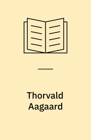 Thorvald Aagaard : komponist og musikformidler i den folkelige sangs tjeneste