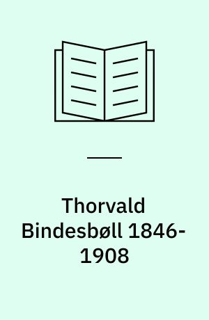 Thorvald Bindesbøll 1846-1908 : en pioner i dansk design