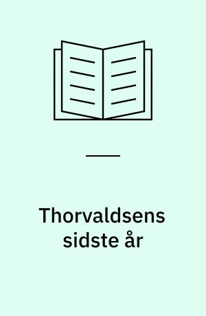 Thorvaldsens sidste år : optegnelser af hans fordums kammertjener