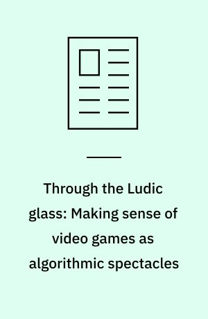 Through the Ludic glass: Making sense of video games as algorithmic spectacles