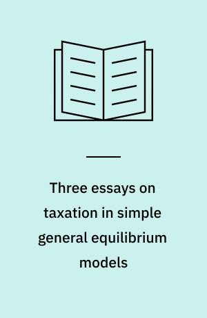 Three essays on taxation in simple general equilibrium models