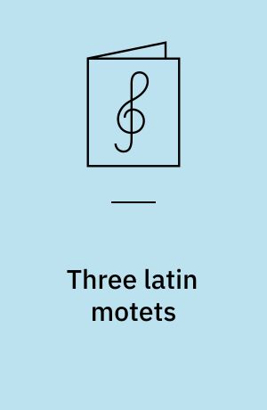 Three latin motets : for mixed choir a cappella