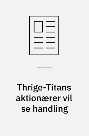 Thrige-Titans aktionærer vil se handling