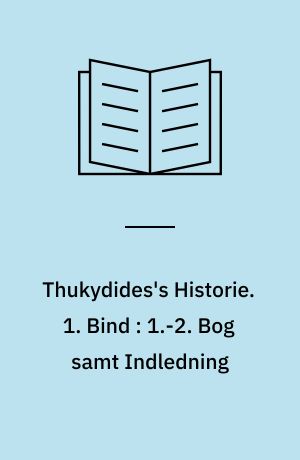 Thukydides's Historie. 1. Bind : 1.-2. Bog samt Indledning