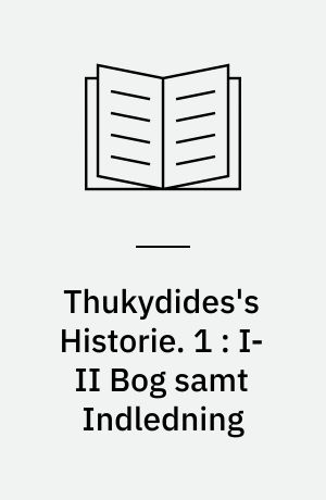 Thukydides's Historie. 1 : I-II Bog samt Indledning