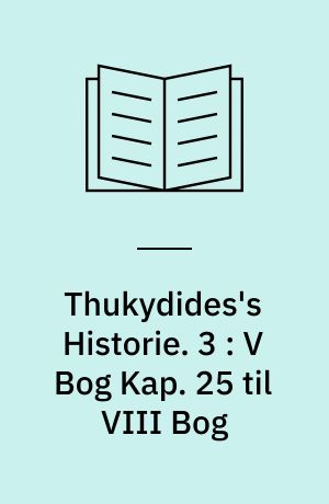 Thukydides's Historie. 3 : V Bog Kap. 25 til VIII Bog