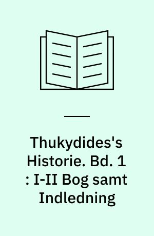 Thukydides's Historie. Bd. 1 : I-II Bog samt Indledning