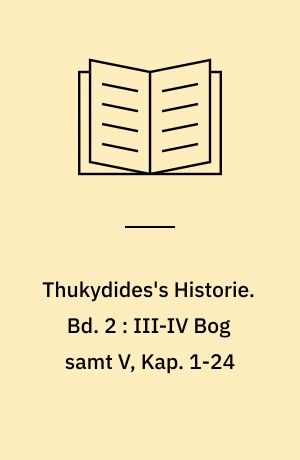Thukydides's Historie. Bd. 2 : III-IV Bog samt V, Kap. 1-24