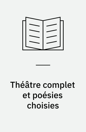 Théâtre complet et poésies choisies