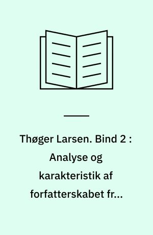 Thøger Larsen : en monografi. Bind 2 : Analyse og karakteristik af forfatterskabet fra: Bakker og bølger