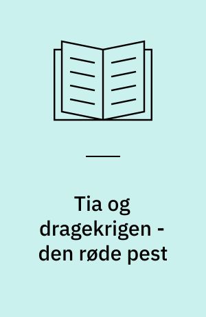 Tia og dragekrigen - den røde pest
