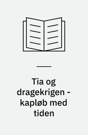 Tia og dragekrigen - kapløb med tiden
