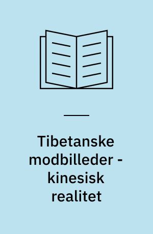 Tibetanske modbilleder - kinesisk realitet : en analyse af det tibetanske modstandspotentiale