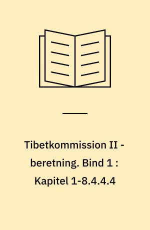 Tibetkommission II - beretning. Bind 1 : Kapitel 1-8.4.4.4