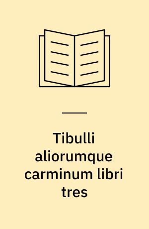 Tibulli aliorumque carminum libri tres