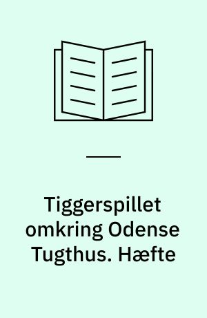 Tiggerspillet omkring Odense Tugthus. Hæfte