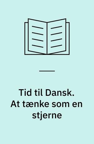 Tid til Dansk. At tænke som en stjerne