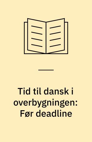 Tid til dansk i overbygningen: Før deadline : journalistiske genrer