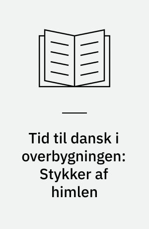 Tid til dansk i overbygningen: Stykker af himlen : nyere danske noveller