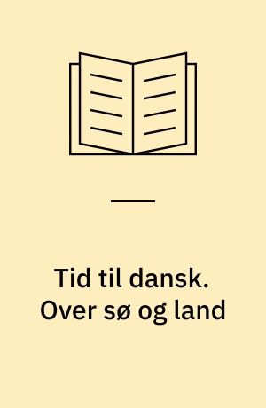 Tid til dansk. Over sø og land : læsebog 5