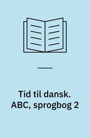 Tid til dansk. ABC, sprogbog 2 : for første klasse