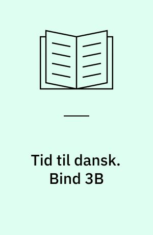 Tid til dansk. Bind 3B : danskundervisning og læseudvikling i 3.-5. klasse