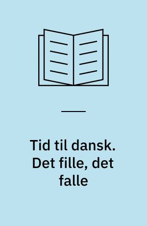 Tid til dansk. Det fille, det falle : sprogbog 2