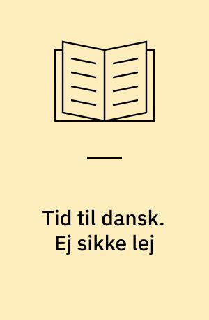 Tid til dansk. Ej sikke lej : sprog- og genrelære 3