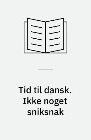 Tid til dansk. Ikke noget sniksnak : sprog- og genrelære 6-7