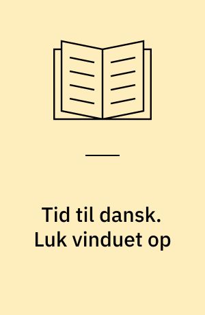 Tid til dansk. Luk vinduet op : læsebog 7