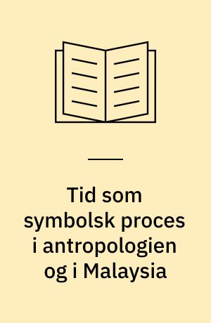 Tid som symbolsk proces i antropologien og i Malaysia