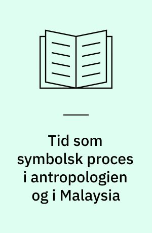 Tid som symbolsk proces i antropologien og i Malaysia