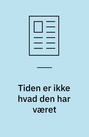 Tiden er ikke hvad den har været