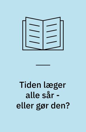 Tiden læger alle sår - eller gør den? : om krise, sorg og tab