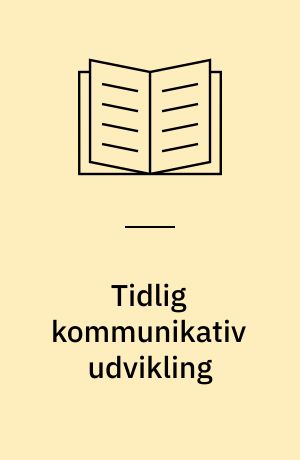 Tidlig kommunikativ udvikling : værktøj til beskrivelse af sprogtilegnelse baseret på CDI-forældrerapportundersøgelser af danske normalthørende og hørehæmmede børn