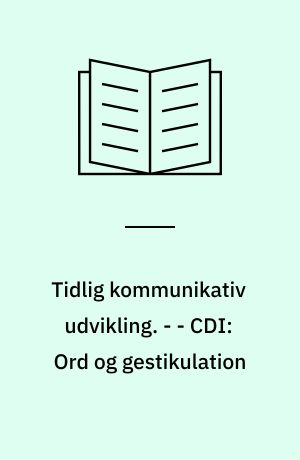 Tidlig kommunikativ udvikling : værktøj til beskrivelse af sprogtilegnelse baseret på CDI-forældrerapportundersøgelser af danske normalthørende og hørehæmmede børn. - - CDI: Ord og gestikulation