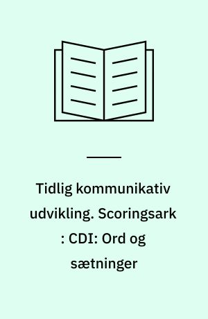 Tidlig kommunikativ udvikling : værktøj til beskrivelse af sprogtilegnelse baseret på CDI-forældrerapportundersøgelser af danske normalthørende og hørehæmmede børn. Scoringsark : CDI: Ord og sætninger